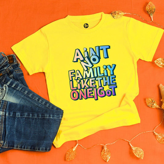 Ain't No Family Like The One I Got Family T-Shirts - T Bhai