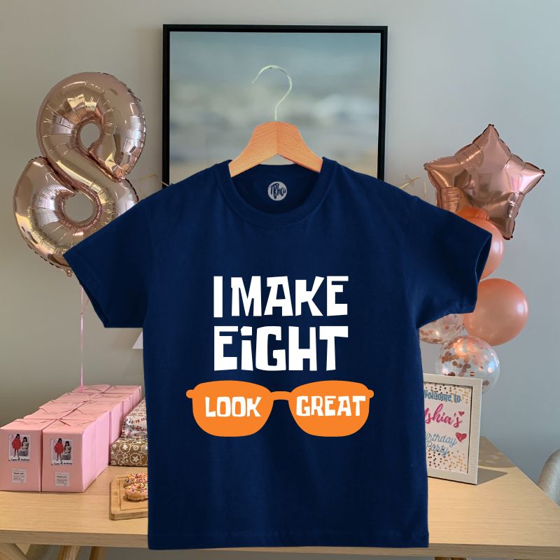 I make 8 look great T-Shirt for 8th Birthday | Eighth Birthday - T Bhai