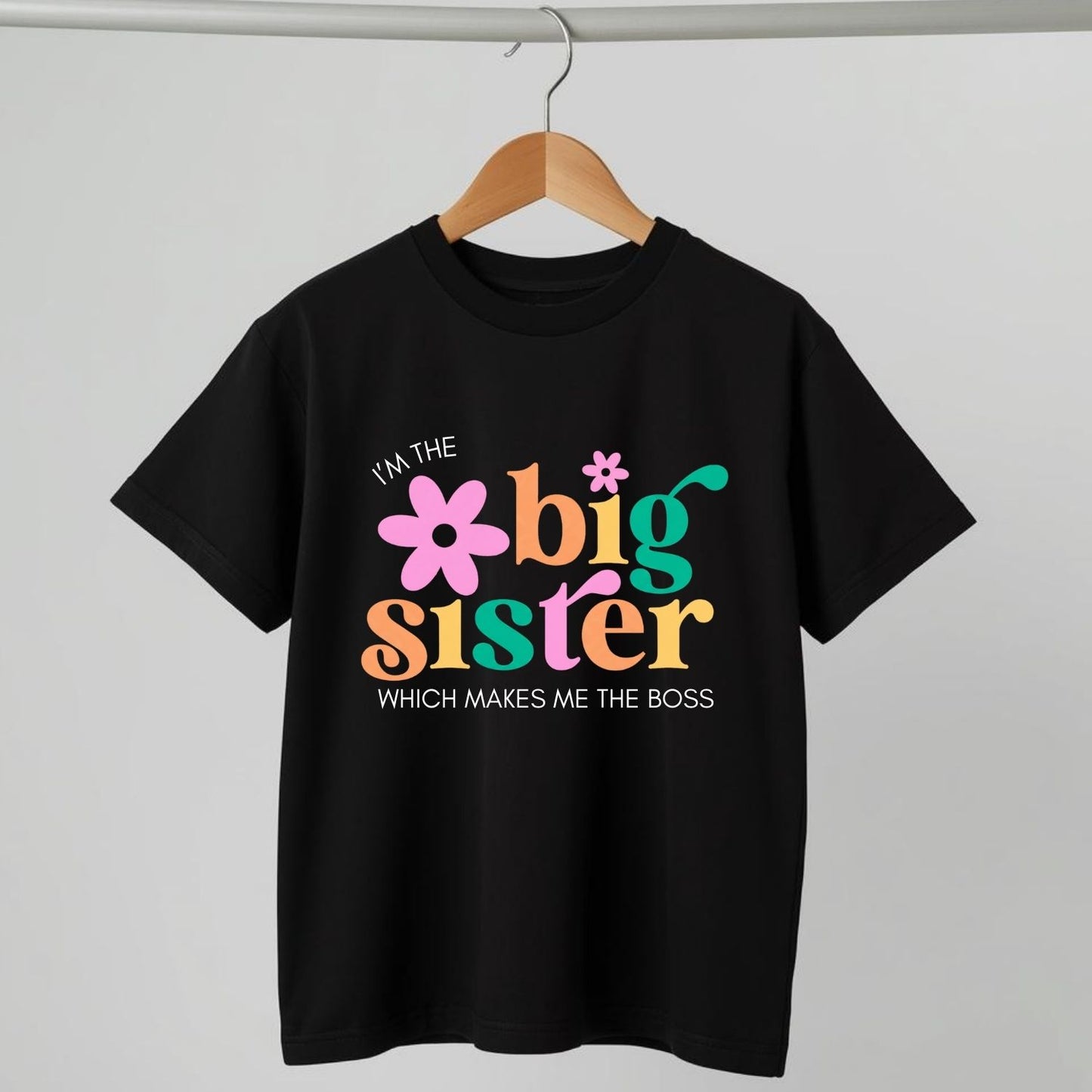 I'm the Big Sister Which Makes Me the Boss | Sibling T-Shirt