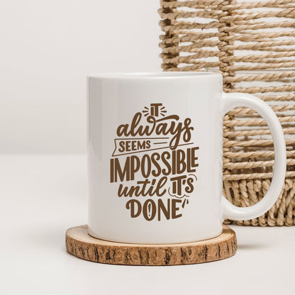 It Always Seems Impossible Until Its Done Gifting Coffee Mug - T Bhai