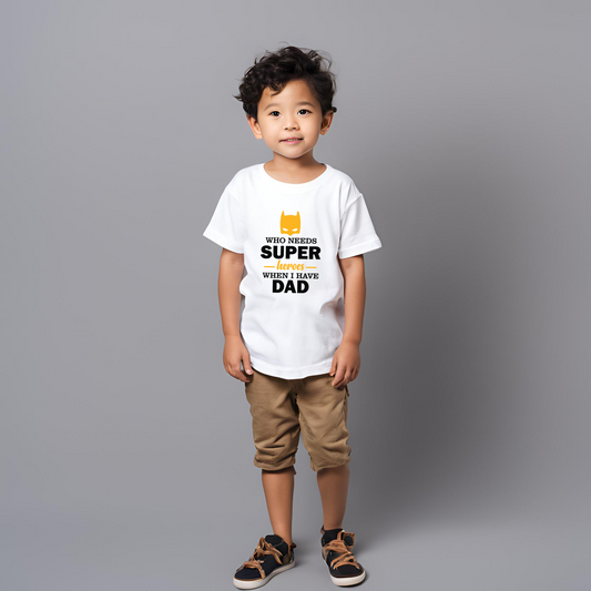 Who needs Super Heroes When I have Dad Kids T-Shirt - T Bhai