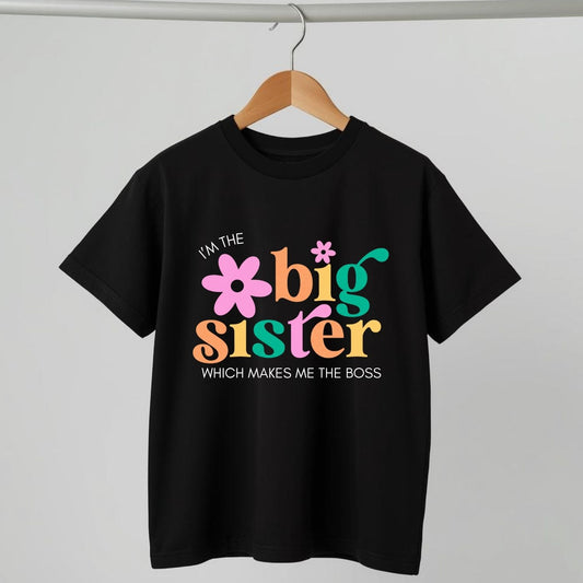I'm the Big Sister Which Makes Me the Boss | Sibling T-Shirt