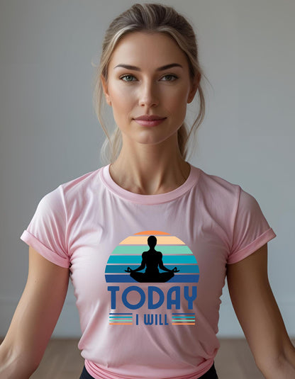 Today I Will Motivational Yoga T-Shirt for Women - T Bhai